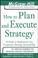 Cover of: How to Plan and Execute Strategy (Mcgraw-Hill Professional Education)