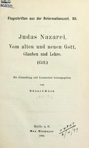 Cover of: Judas Nazarei, vom alten und neuen Gott, Glauben und Lehre, 1521.: Mit Abhandlung und Kommentar, hrsg. von Eduard Kück.