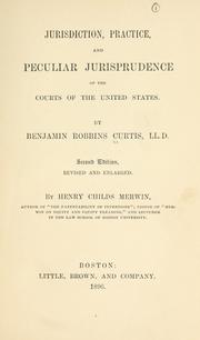Cover of: Jurisdiction, practice, and peculiar jurisprudence of the courts of the United States by Curtis, Benjamin Robbins