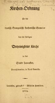 Cover of: Kirchen-Ordnung für die deutsch Evangelisch Lutherische Gemeine bey der heiligen Dreyeinigkeits Kirche in der Stadt Lancaster, Pennsylvanien, in Nord Amerika.