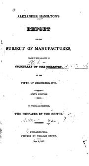 Cover of: Alexander Hamilton's Report on the Subject of Manufactures: Made in His Capacity of Secretary of ...