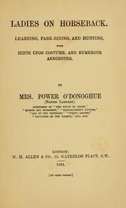 Cover of: Ladies on horseback: learning, park-riding, and hunting, with hints upon costume, and numerous anecdotes