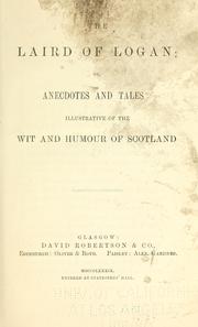 Cover of: The laird of Logan, or, Anecdotes and tales illustrative of the wit and humour of Scotland.