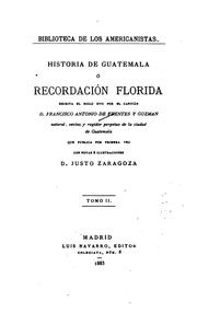 Cover of: Historia de Guatemala, ó, Recordación Florica: Ó recordación Florida