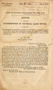 Cover of: Lands in Illinois to soldiers of late war.: Letter from the commissioner of General land office, transmitting the information required by a resolution of the House of representatives of the 6th of April last, respecting patents for lands in the military bounty land district in the state of Illinois, issued to soldiers of the late war, &c.