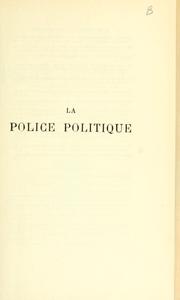 Cover of: police politique: chronique des temps de la restauration d'après les rapports des agents secrets et les papiers du cabinet noir, 1815-1820.