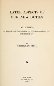 Cover of: Later aspects of our new duties: an address at Princeton university on Commemoration day, October 21, 1899