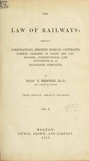 Cover of: law of railways: embracing corporations, eminent domain, contracts, common carriers of goods, and passengers, constitutional law, investments, [etc.]