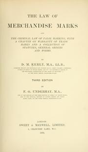 Cover of: The law of merchandise marks and the criminal law of false marking, with a chapter on warranty of trade marks and a collection of statutes, general orders and forms.