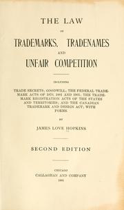 Cover of: law of trademarks, tradenames and unfair competition: including trade secrets; goodwill; the Federal Trademark Acts of 1870, 1881 and 1905; the Trademark Registration Acts of the states and territories; and the Canadian Trademark and Design Act; with forms