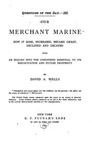 Cover of: Our Merchant Marine: How it Rose, Increased, Became Great, Declined and ... by David Ames Wells