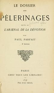 Le dossier des pèlerinages, suitè de L'arsenal de la dévotion by Paul Parfait