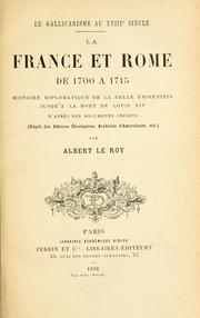 Cover of: gallicanisme au 18e siècle: la France et Rome de 1700 à 1715.  Histoire diplomatique de la bulle Unigenitus jusqu'à la mort de Louis 14.  D'après des documents inédits, dépot des Affaires étrangères, Archives d'Amersfoort, etc.