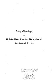 Cover of: Fresh Gleanings; Or, A New Sheaf from the Old Fields of Continental Europe