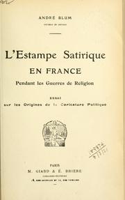 Cover of: L' estampe satirique en France pendant les guerres de religion: essai sur les origines de la caricature politique.