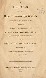 Cover of: A letter from the Hon. Timothy Pickering: a senator of the United States from the state of Massachusetts: exhibiting to his constituents a view of the imminent danger of an unnecessary and ruinous war.