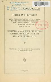 Cover of: Letter and statement from the Secretary of State in relation to the convention between the  United States and the Republic of Nicaragua (Ex. B, 62nd, 1st): concerning a loan which the Republic contemplates making with citizens of the United States.