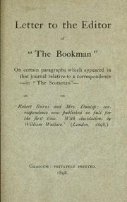 Cover of: Letter to the editor of "The Bookman" on certain paragraphs which appeared in that journal relative to a correspondence in "The Scotsman" on "Robert Burns and Mrs. Dunlop: correspondence now published in full for the first time. With elucidations by William Wallace" (London. 1898)