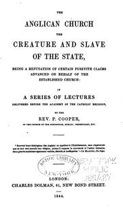 Cover of: The Anglican Church: The Creature and Slave of the State Being a Refutation of Certain Puseyite ...