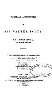 Familiar anecdotes of Sir Walter Scott by James Hogg, Simeon De Witt Bloodgood