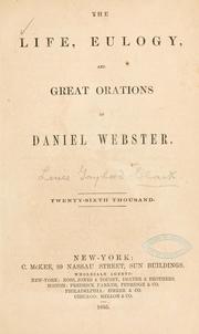 Cover of: The life, eulogy, and great orations of Daniel Webster. | Daniel Webster