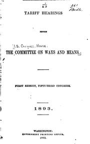 Cover of: Tariff Hearings Before the Committee on Ways and Means, First Session, Fifty-third Congress