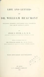 Cover of: Life and letters of Dr. William Beaumont, including hitherto unpublished data concerning the case of Alexis St. Martin. by Jesse Shire Myer