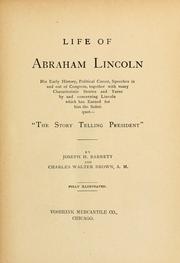 Cover of: Life of Abraham Lincoln: his early history, political career, speeches in and out of Congress, together with many characteristic stories and yarns by and concerning Lincoln which has earned for him the sobriquet - "The story telling president"