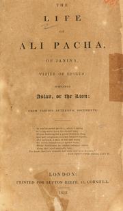 Cover of: The life of Ali Pacha, of Jannina, late vizier of Epirus, surnamed Aslan, or the Lion, from various documents. by 