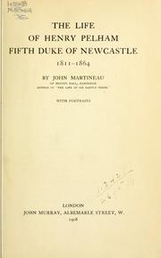 The life of Henry Pelham, Fifth Duke of Newcastle, 1811-1864 by John Martineau