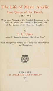 Cover of: life of Marie Amélie last queen of the French, 1782-1866.: With some account of the principal personages at the courts of Naples and France in her time, and of the careers of her sons and daughters