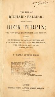 Cover of: The life of Richard Palmer better known as Dick Turpin, the notorious highwayman and robber