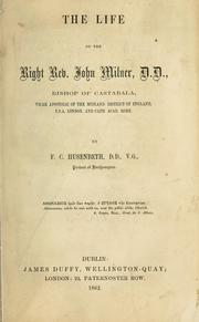 Cover of: Life of the Right Rev. John Milner, D.D.: bishop of Castabala, Vicar Apostolic of the midland district of England, F.S.A., London, and Cath. Acad. Rome
