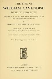 Cover of: The life of William Cavendish: Duke of Newcastle to which is added the true relation of my birth, breeding and life