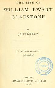 Cover of: The life of William Ewart Gladstone. by John Morley, 1st Viscount Morley of Blackburn, John Morley, 1st Viscount Morley of Blackburn