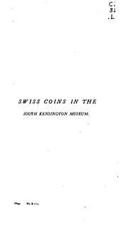 Cover of: A Descriptive Catalogue of the Swiss Coins in the South Kensington Museum, Bequeathed by the ...