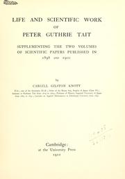 Cover of: Life and scientific work of Peter Guthrie Tait, supplementing the two volumes of Scientific papers published in 1898 and 1900.