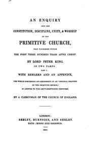 An enquiry into the constitution, discipline, unity & worship of the primitive Church, by an ... by Peter King, J . Slater