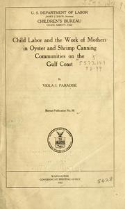 Cover of: Child labor and the work of mothers in oyster and shrimp canning communities on the Gulf coast by United States. Children's Bureau.