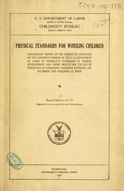 Cover of: Physical standards for working children: preliminary report of the committee appointed by the Children's Bureau of the U.S. Department of Labor to formulate standards of normal development and sound health for the use of physicians in examining children entering employment and children at work.