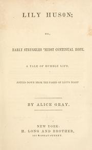 Cover of: Lily Huson; or, Early struggles 'midst continual hope.: A tale of humble life, jotted down from the pages of Lily's diary
