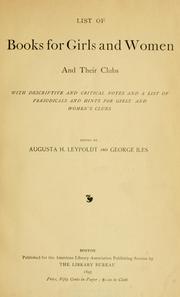Cover of: List of books for girls and women and their clubs: with descriptive and critical notes and a list of periodicals and hints for girls' and women's clubs; ed.