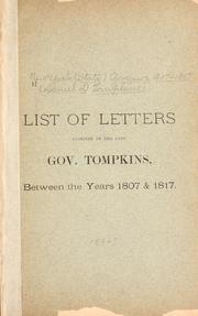 Cover of: List of letters received by the late Gov. Tompkins, between the years 1807 & 1817 [together with the names of the places from which they were written. by New York (State) Governor, 1807-1817 (Daniel D. Tompkins)