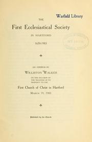 Cover of: First Ecclesiastical Society in Hartford, 1670-1903: an address by Williston Walker on the occasion of transfer of its property to the ... First church of Christ in Hartford, March 19, 1903.