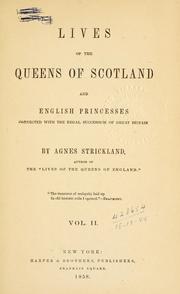 Cover of: Lives of the queens of Scotland and English princesses connected with the regal succession of Great Britain. by Agnes Strickland, Agnes Strickland