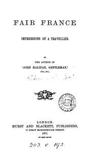 Cover of: Fair France: impressions of a traveller, by the author of 'John Halifax, gentleman'. by Dinah Maria Mulock Craik, Craik, Ginah Maria , (Mulock), 1826-1887