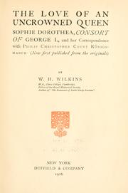 Cover of: love of an uncrowned queen: Sophie Dorothea, consort of George I, and her correspondence with Philip Christopher Count Königsmarck (now first published from the originals)