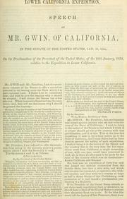 Cover of: Lower California expedition.: Speech of Mr. Gwin, of California, in the Senate of the United States, Jan. 19, 1854, on the proclamation of the President of the United States, of the 18th January, 1854, relative to the expedition to Lower California.