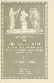 Cover of: Lucretius on life and death, in the metre of Omar Khayyám: to which are appended parallel passages from the original; by W.H. Mallock.