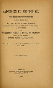 Cover of: Madrid en el año dos mil: panorama-lírico-fantástico-inverosímil de gran espectáculo en dos actos y diez cuadros, escrito en verso sobre el pensamiento de una novela de Souvestre